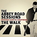 Steven Curtis Chapman - The Abbey Road Sessions/The Walk альбом