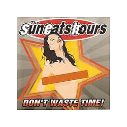 Sun Eats Hours - Don&#039;t Waste Time! album