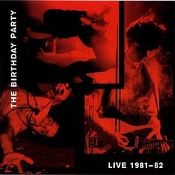 The Birthday Party - Live 1981-82 альбом
