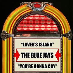 The Blue Jays - Lover&#039;s Island / You&#039;re Gonna Cry album