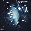 Yeah Yeah Yeahs - Is Is album