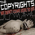 The Copyrights - We Didn&#039;t Come Here to Die album