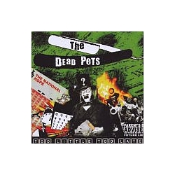 The Dead Pets - Too Little Too Late альбом