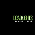 The Deadlights - The Noisy Shore альбом