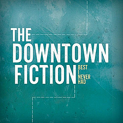 The Downtown Fiction - Best I Never Had - EP album
