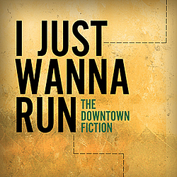 The Downtown Fiction - I Just Wanna Run (Single) альбом
