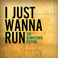 The Downtown Fiction - I Just Wanna Run (Single) album