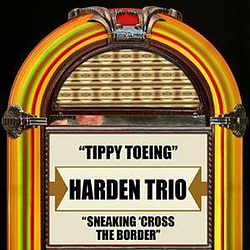 The Harden Trio - Tippy Toeing / Sneaking &#039;Cross The Border - Single album