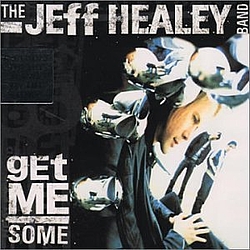 The Jeff Healey Band - Get Me Some альбом