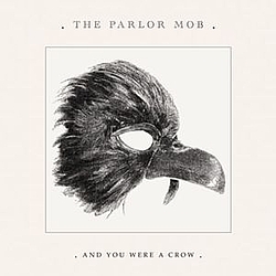 The Parlor Mob - And You Were A Crow album