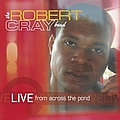 The Robert Cray Band - Live From Across The Pond альбом