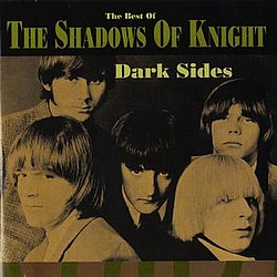 The Shadows Of Knight - Dark Sides: The Best of the Shadows of Knight album