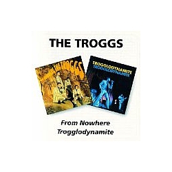 The Troggs - From Nowhere / Trogglodynamite альбом