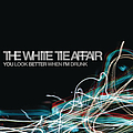 The White Tie Affair - You Look Better When I&#039;m Drunk album