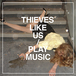 Thieves Like Us - Play Music album