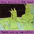 This Bike Is A Pipe Bomb - Three Way Tie For a Fifth album