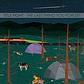 Title Fight - The Last Thing You Forget album