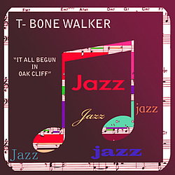 T-Bone Walker - It All Began In Oak Cliff альбом