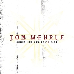 Tom Wehrle - Something You Can&#039;t Find альбом