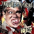 Troublemakers - Idiot album