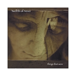 Twelfth Of Never - Things That Were album