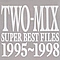 Two-Mix - SUPER BEST FILES 1995-1998 album