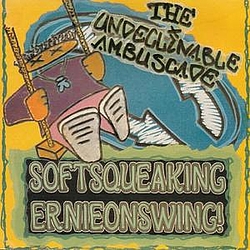 Undeclinable Ambuscade - Softsqueakingernieonswing album
