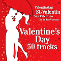 Valentine&#039;s Day - Valentine&#039;s Day 50 Tracks (St-Valentin, Valentinstag, San Valentino, Día de San Valentín) альбом