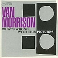 Van Morrison - What&#039;s Wrong With This Picture? альбом