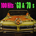 Various Artists - 100 Hits - &#039;60s &amp; &#039;70s (Re-Recorded / Remastered Versions) альбом