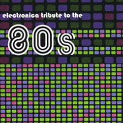 Various Artists - An Electronica Tribute To The &#039;80s album