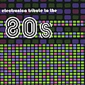 Various Artists - An Electronica Tribute To The &#039;80s альбом
