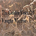 Vaughn Monroe - The Golden Voice of Vaughn Monroe альбом