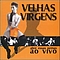 Velhas Virgens - Abre as Pernas Ao Vivo альбом