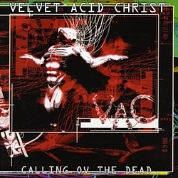 Velvet Acid Christ - Calling Ov The Dead album