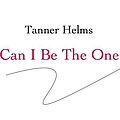 Tanner Helms - Can I Be The One - Single album