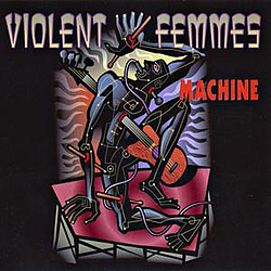 Violent Femmes - Machine альбом