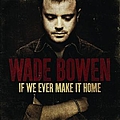 Wade Bowen - If We Ever Make It Home album