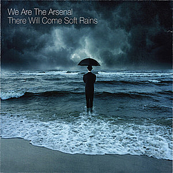 We Are The Arsenal - There Will Come Soft Rains album