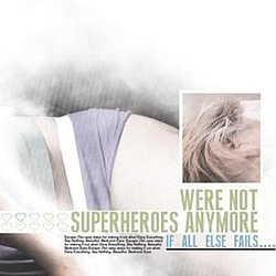We&#039;re Not SuperHeroes Anymore - If All Else Fails... album