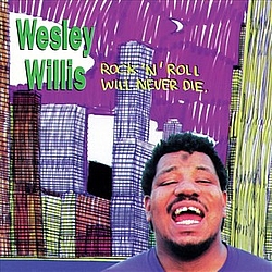 Wesley Willis - Rock N Roll Will Never Die album