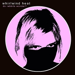 Whirlwind Heat - Do Rabbits Wonder? album