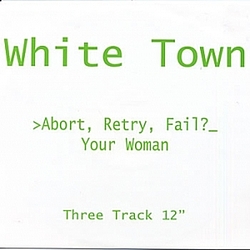 White Town - 1997 &gt;Abort, Retry, Fail?_ album