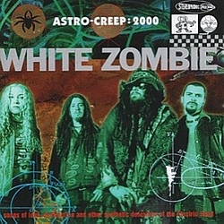 White Zombie - Astro Creep: 2000 -- Songs of Love, Destruction album