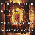 Whitecross - To the Limit: The Best of Whitecross album