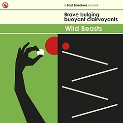 Wild Beasts - Brave Bulging Buoyant Clairvoyants альбом