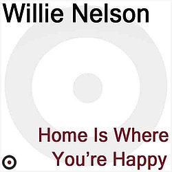 Willie Nelson - Home Is Where You&#039;re Happy album