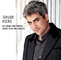 Taylor Hicks - Do I Make You Proud / Takin&#039; It To The Streets album