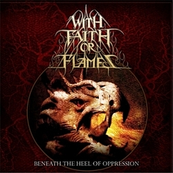 With Faith Or Flames - Beneath The Heel Of Oppression album