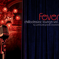 Worldwide Groove Corporation - Chillodesiac Lounge vol. 1: FEVER album